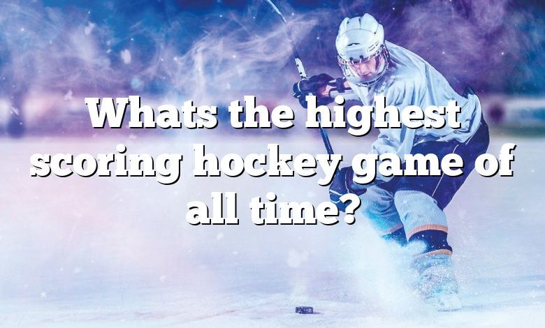 Whats the highest scoring hockey game of all time?