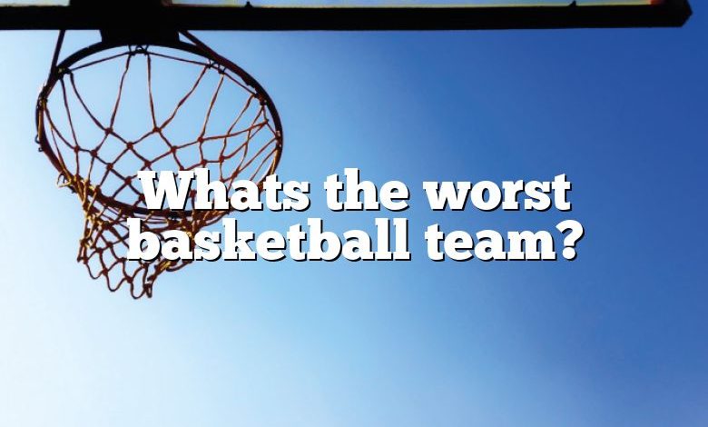 Whats the worst basketball team?