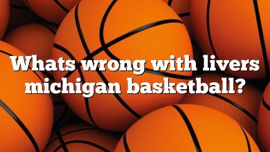 Whats wrong with livers michigan basketball?