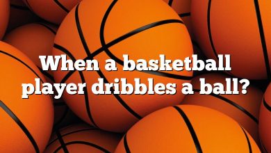 When a basketball player dribbles a ball?