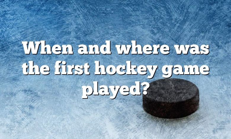 When and where was the first hockey game played?