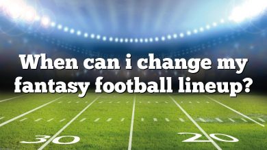 When can i change my fantasy football lineup?