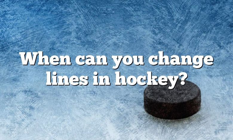 When can you change lines in hockey?