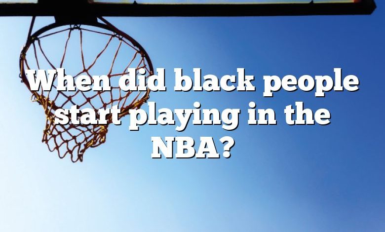 When did black people start playing in the NBA?