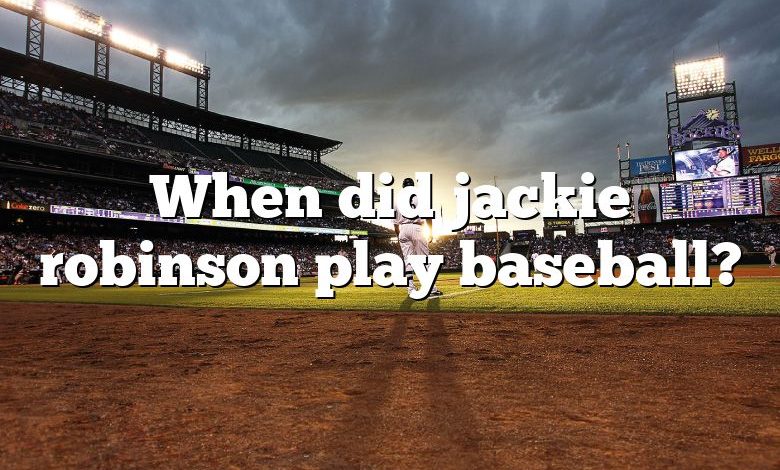 When did jackie robinson play baseball?