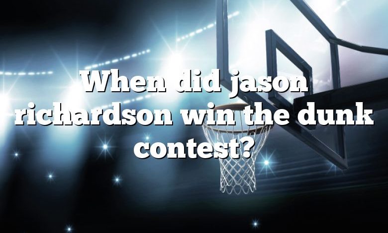 When did jason richardson win the dunk contest?