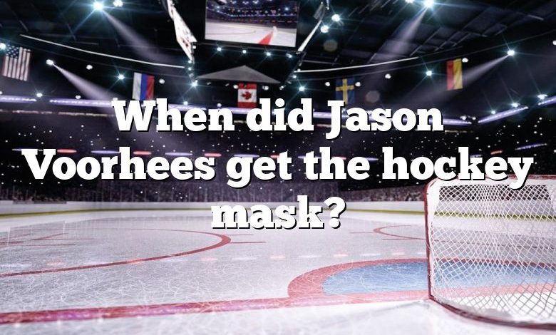 When did Jason Voorhees get the hockey mask?