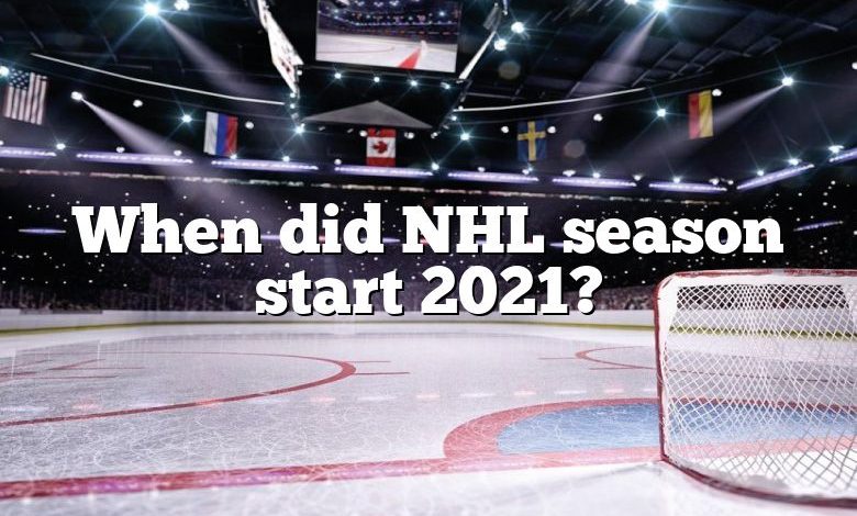 When did NHL season start 2021?