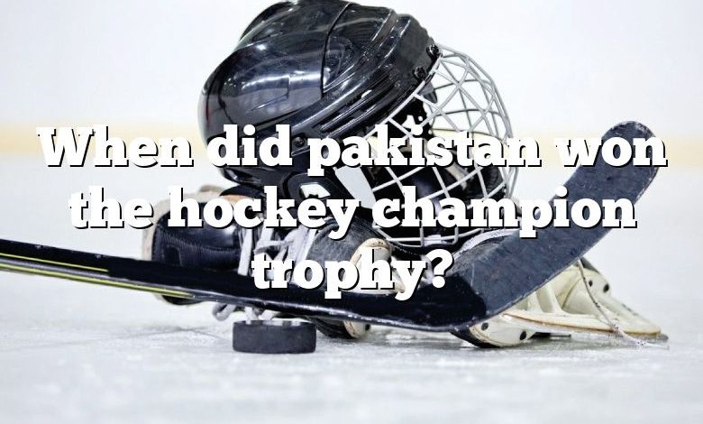 When did pakistan won the hockey champion trophy?