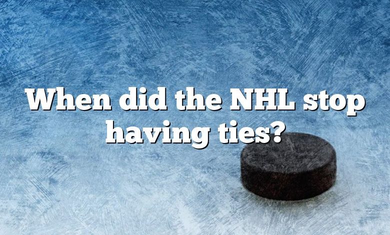 When did the NHL stop having ties?