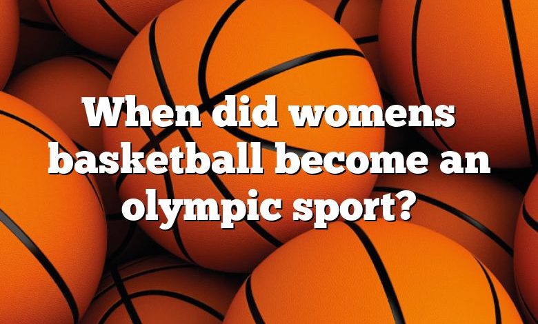 When did womens basketball become an olympic sport?