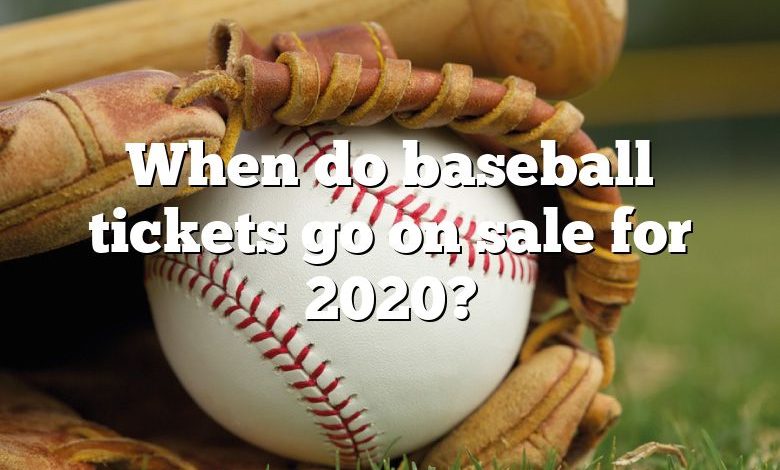 When do baseball tickets go on sale for 2020?