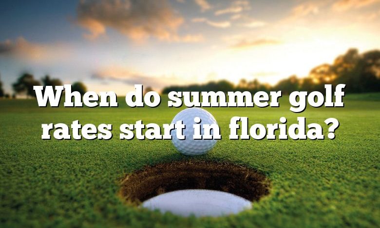 When do summer golf rates start in florida?