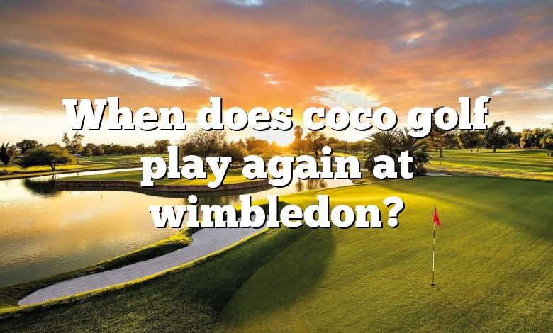 When does coco golf play again at wimbledon?