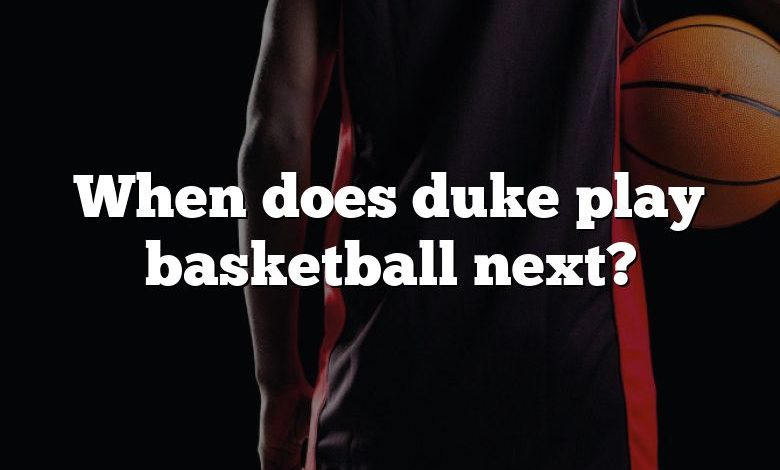 When does duke play basketball next?