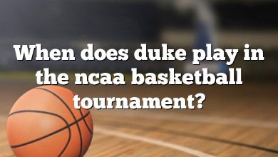 When does duke play in the ncaa basketball tournament?