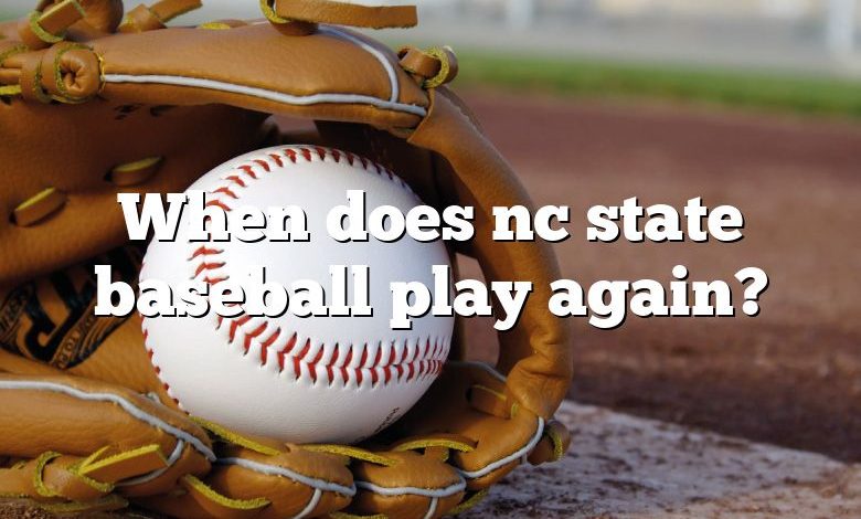 When does nc state baseball play again?