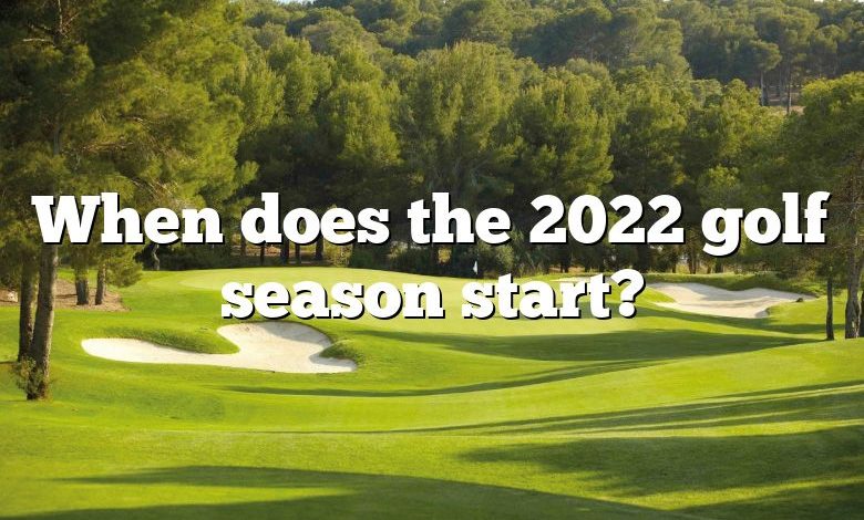 When does the 2022 golf season start?