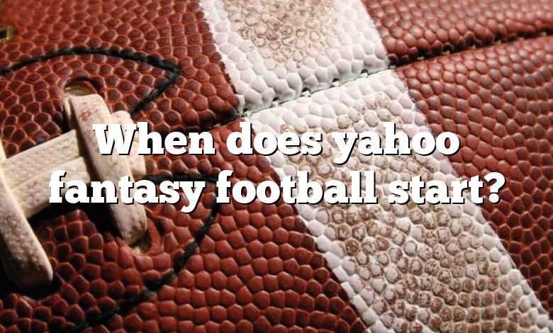 When does yahoo fantasy football start?