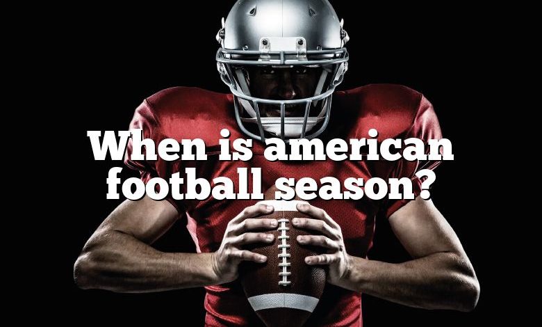 When is american football season?