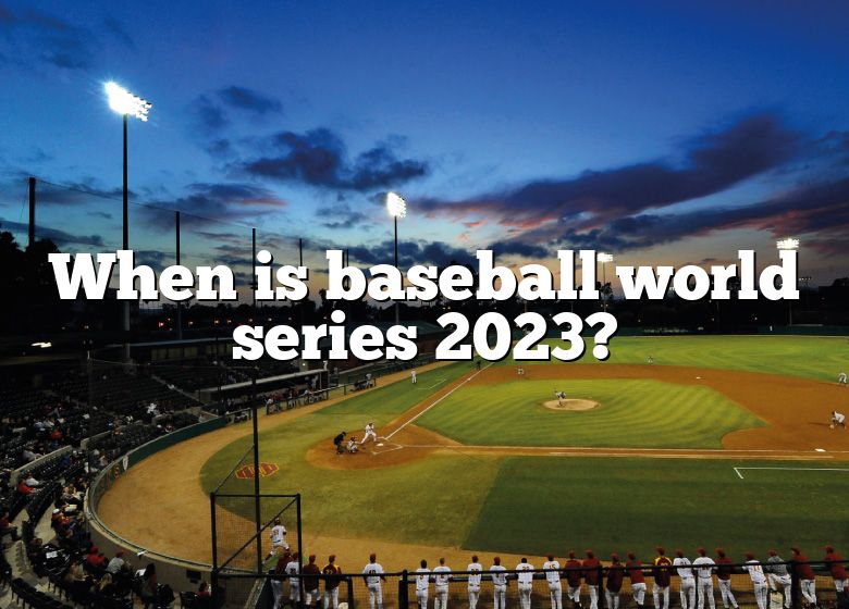 When Is Baseball World Series 2023 
