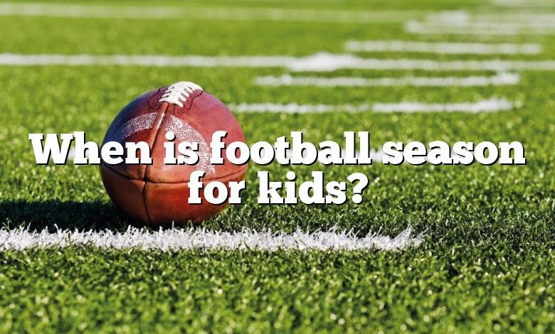 When is football season for kids?