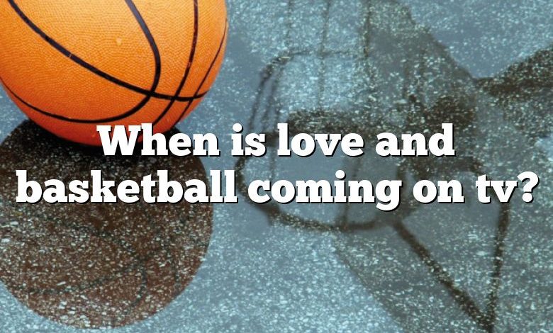 When is love and basketball coming on tv?