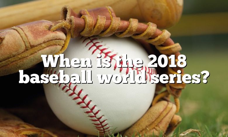 When is the 2018 baseball world series?