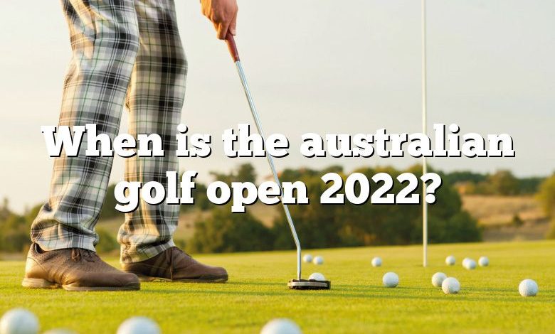 When is the australian golf open 2022?