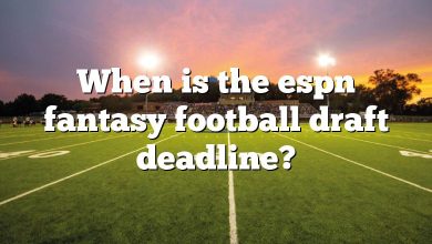 When is the espn fantasy football draft deadline?