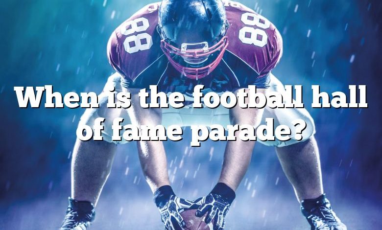 When is the football hall of fame parade?