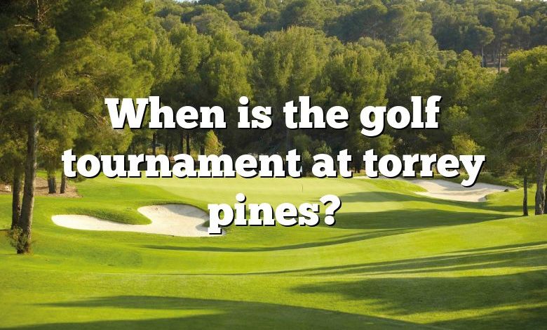 When is the golf tournament at torrey pines?