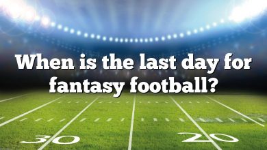 When is the last day for fantasy football?