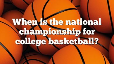 When is the national championship for college basketball?