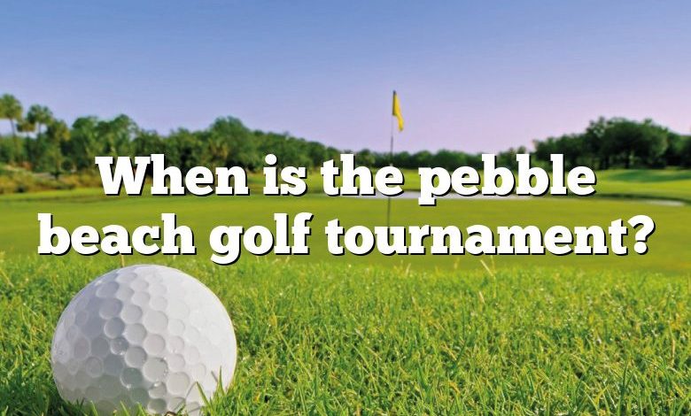 When is the pebble beach golf tournament?