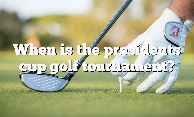 When is the presidents cup golf tournament?