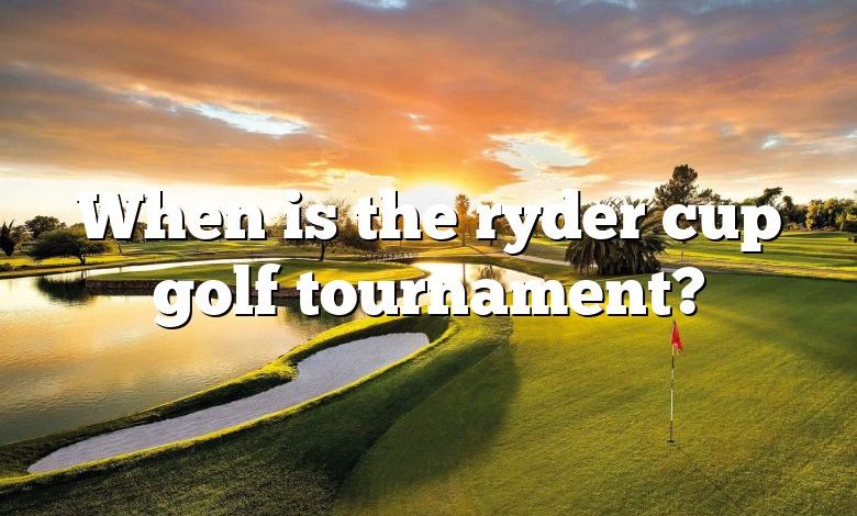 When is the ryder cup golf tournament?