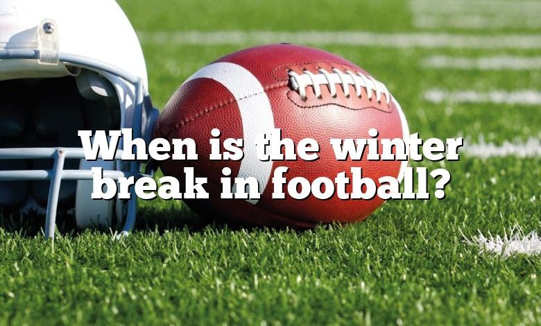 When is the winter break in football?