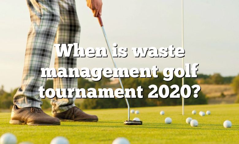 When is waste management golf tournament 2020?