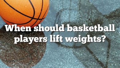 When should basketball players lift weights?