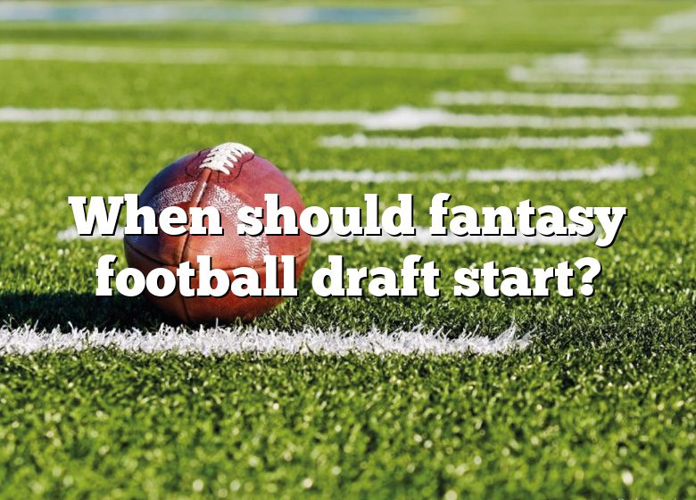 When Should Fantasy Football Draft Start? DNA Of SPORTS