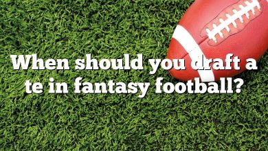 When should you draft a te in fantasy football?