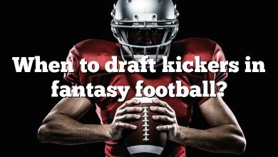 When to draft kickers in fantasy football?