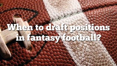 When to draft positions in fantasy football?