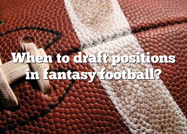 When To Draft Positions In Fantasy Football? DNA Of SPORTS
