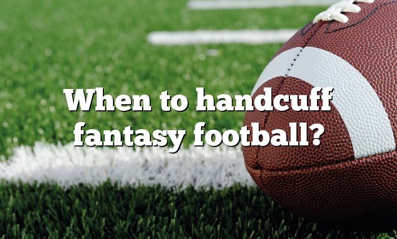 When to handcuff fantasy football?