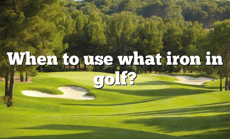 When to use what iron in golf?