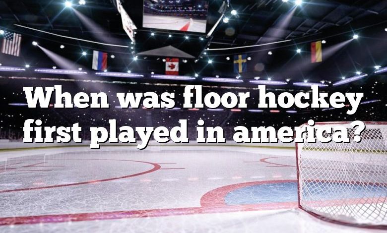 When was floor hockey first played in america?
