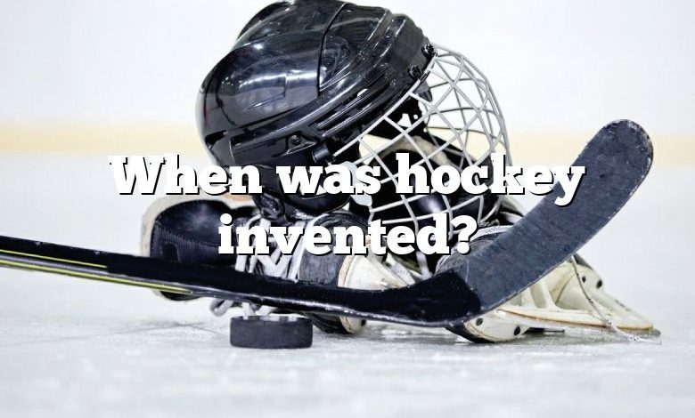 When was hockey invented?
