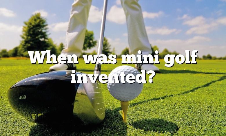 When was mini golf invented?
